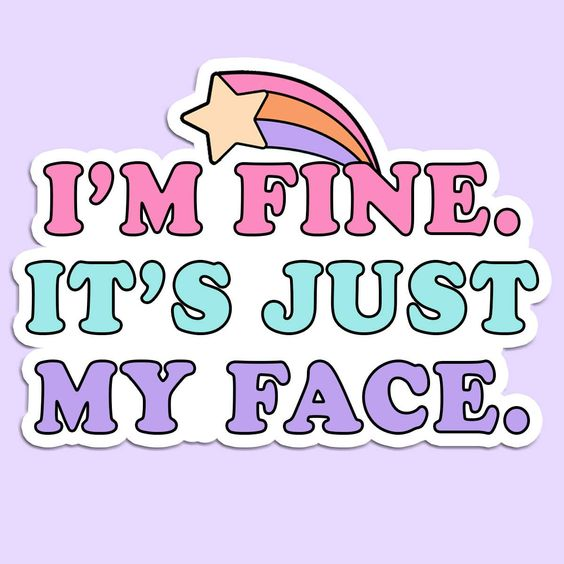 I'm Fine | It's Just My Face Blank Meme Template