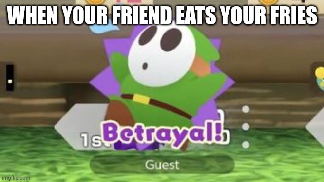 SMPJ "Betrayal!" | WHEN YOUR FRIEND EATS YOUR FRIES | image tagged in smpj betrayal | made w/ Imgflip meme maker