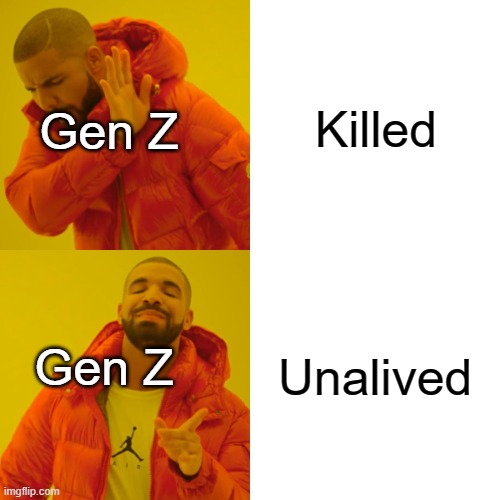 Bruh this bothers me so much | Killed; Gen Z; Unalived; Gen Z | image tagged in memes,drake hotline bling,gen z | made w/ Imgflip meme maker