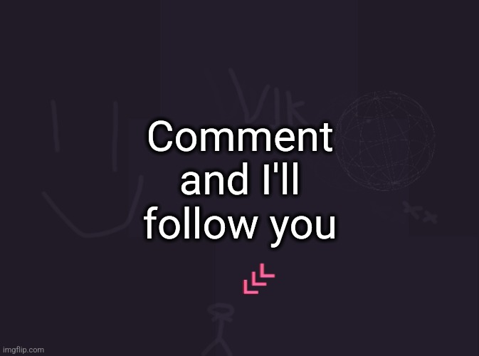 Don't comment if I already follow you | Comment and I'll follow you | image tagged in vik's image | made w/ Imgflip meme maker