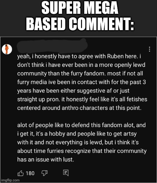 Super mega based comment right here: | SUPER MEGA BASED COMMENT: | image tagged in anti furry,based,fax | made w/ Imgflip meme maker