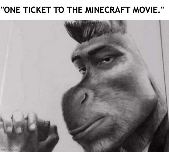 absolute cinema | "ONE TICKET TO THE MINECRAFT MOVIE." | image tagged in sigma donkey | made w/ Imgflip meme maker