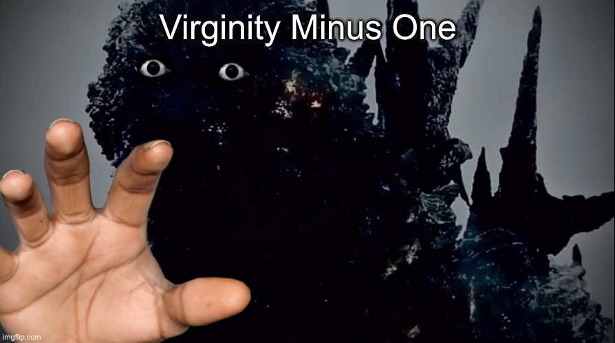 MinusGoji Prowler | Virginity Minus One | image tagged in minusgoji prowler | made w/ Imgflip meme maker