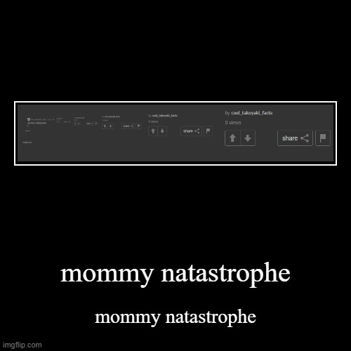 mommy natastrophe | mommy natastrophe | image tagged in funny,demotivationals | made w/ Imgflip demotivational maker