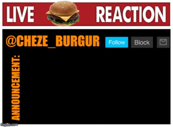 old chezeburgur announcment | image tagged in chezeburgur announcment | made w/ Imgflip meme maker
