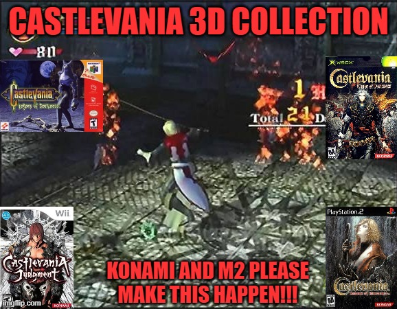 CASTLEVANIA 3D COLLECTION; KONAMI AND M2 PLEASE MAKE THIS HAPPEN!!! | image tagged in castlevania,3d,legacy of darkness,lament of innonence,jugdgment,curse of darkness | made w/ Imgflip meme maker