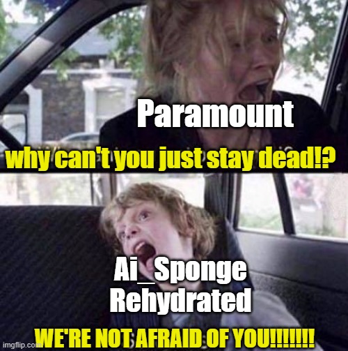 Paramount copyrighting Ai_Sponge in a nutshell: | Paramount; why can't you just stay dead!? Ai_Sponge Rehydrated; WE'RE NOT AFRAID OF YOU!!!!!!! | image tagged in why can't you just be normal,spongebob,ai meme,ai_sponge | made w/ Imgflip meme maker