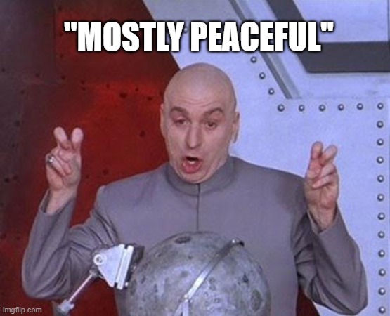 BLM terror riots were what? | "MOSTLY PEACEFUL" | image tagged in memes,dr evil laser,mostly peaceful,cnn fake news | made w/ Imgflip meme maker