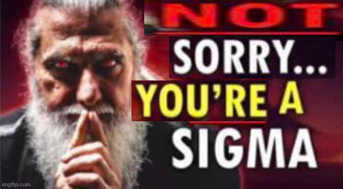 shartpost | image tagged in sorry you re not a sigma | made w/ Imgflip meme maker