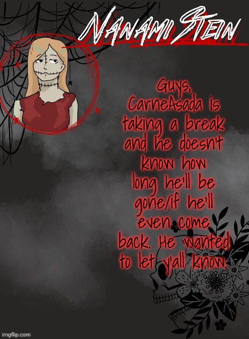 Nanami spooky season template (thanks disco♡) | Guys, CarneAsada is taking a break and he doesn't know how long he'll be gone/if he'll even come back. He wanted to let y'all know. | image tagged in nanami spooky season template thanks disco | made w/ Imgflip meme maker