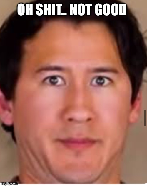 Markitplier | OH SHIT.. NOT GOOD | image tagged in markitplier | made w/ Imgflip meme maker