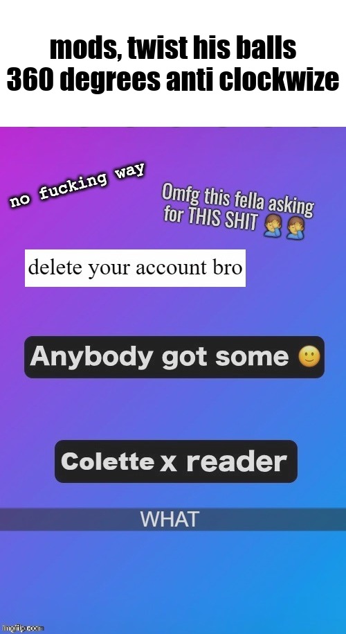 mods, twist his balls 360 degrees anti clockwize | made w/ Imgflip meme maker
