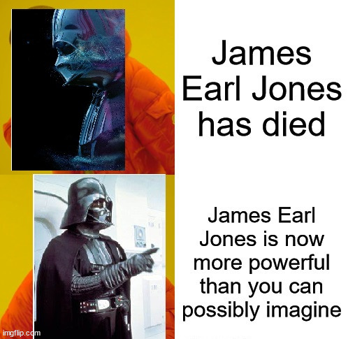 James Earl Jones Is More Powerful Than You Can Possibly Imagine | image tagged in james earl jones,darth vader,star wars,real life,funny | made w/ Imgflip meme maker