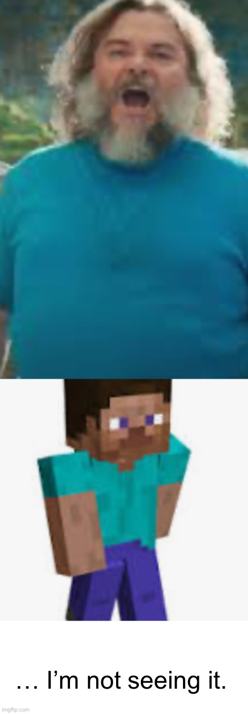 Where’s the resemblance | … I’m not seeing it. | image tagged in memes,minecraft | made w/ Imgflip meme maker