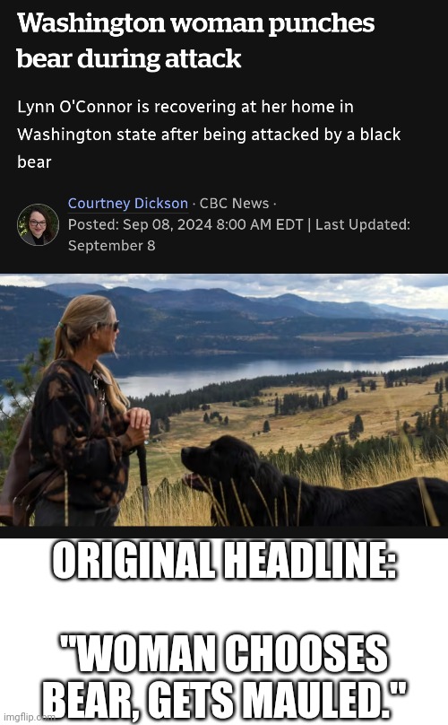 FIFY. | ORIGINAL HEADLINE:; "WOMAN CHOOSES BEAR, GETS MAULED." | image tagged in memes,blank transparent square,feminists | made w/ Imgflip meme maker