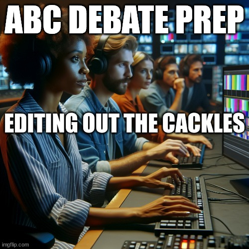 ABC debate prep | ABC DEBATE PREP | image tagged in cackle,removal,abc,rigged debate | made w/ Imgflip meme maker