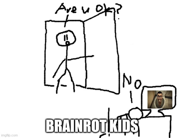 BRAINROT | BRAINROT KIDS | image tagged in bruh moment | made w/ Imgflip meme maker