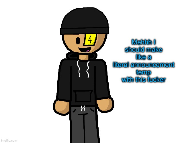 Also idk if adding a hoodie and shadows makes this better, so rate it please | Mehhh I should make like a literal announcement temp with this fucker | image tagged in meh | made w/ Imgflip meme maker