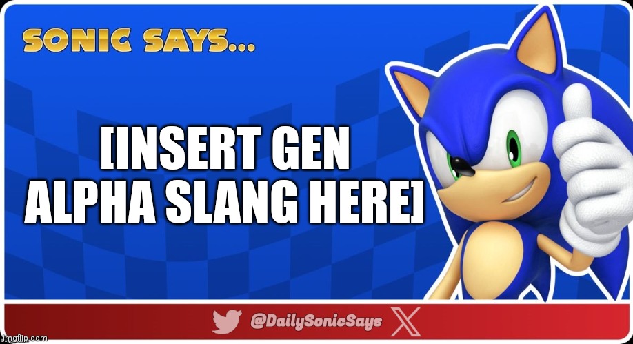 Sonic Says #33 | [INSERT GEN ALPHA SLANG HERE] | image tagged in sonic says v3 | made w/ Imgflip meme maker