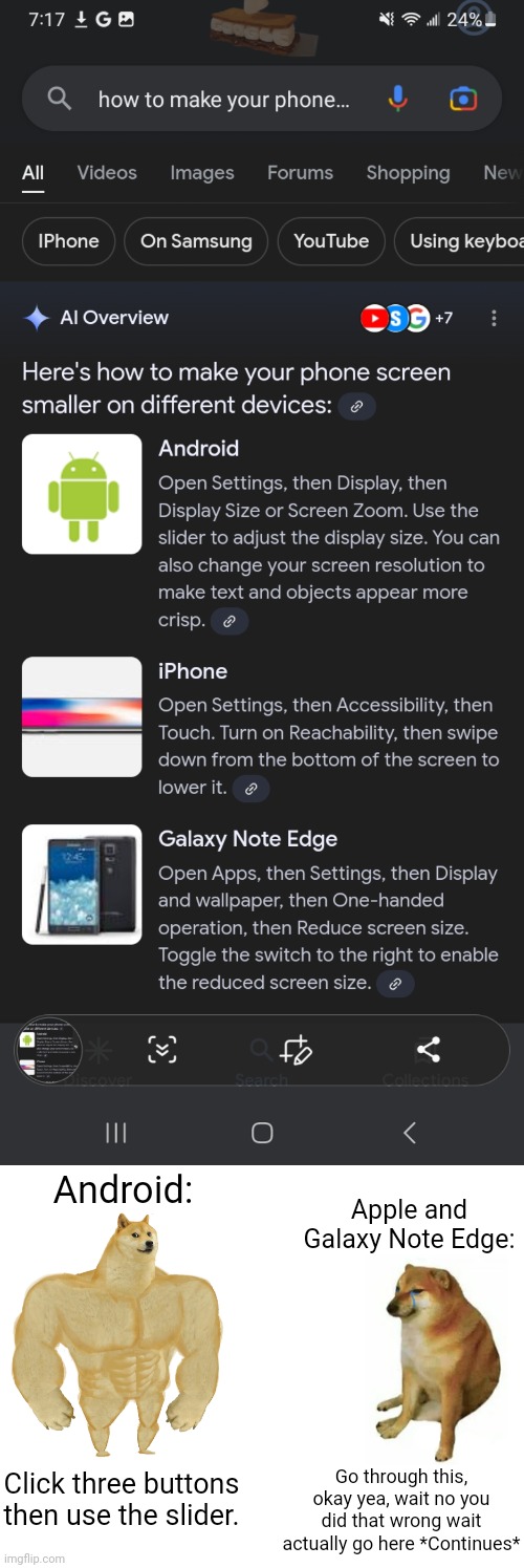 Android:; Apple and Galaxy Note Edge:; Go through this, okay yea, wait no you did that wrong wait actually go here *Continues*; Click three buttons then use the slider. | image tagged in memes,buff doge vs cheems,android vs iphone,funny,doge,phone | made w/ Imgflip meme maker