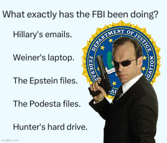 What had the FBI been up to? | image tagged in fbi,agent smith,deep,deep state | made w/ Imgflip meme maker