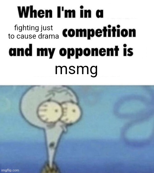 Scaredward | fighting just to cause drama; msmg | image tagged in scaredward | made w/ Imgflip meme maker