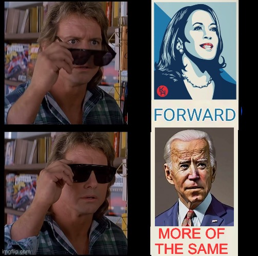 FORWARD? | MORE OF THE SAME | image tagged in kamala harris,joe biden,inflation,bidenomics | made w/ Imgflip meme maker