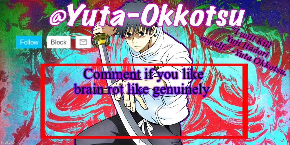 Yuta-Okkotsu Announcement Temp | Comment if you like brain rot like genuinely | image tagged in yuta-okkotsu announcement temp | made w/ Imgflip meme maker