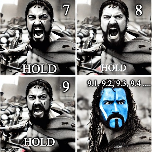 counting | 7; 8; HOLD; 9.1, 9.2, 9.3, 9.4 .... 9; HOLD | image tagged in memes | made w/ Imgflip meme maker