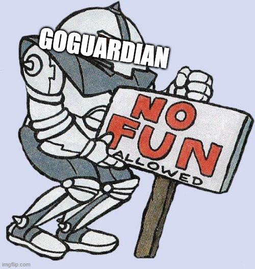 GoGuardian is the fun police. | GOGUARDIAN | image tagged in no fun allowed,goguardian,relatable memes,memes,funny | made w/ Imgflip meme maker