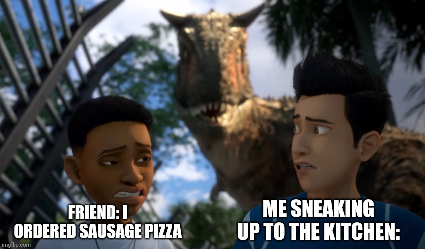 AI meme | ME SNEAKING UP TO THE KITCHEN:; FRIEND: I ORDERED SAUSAGE PIZZA | image tagged in toro sneaking up on campers | made w/ Imgflip meme maker