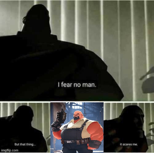 I fear no man | image tagged in i fear no man | made w/ Imgflip meme maker