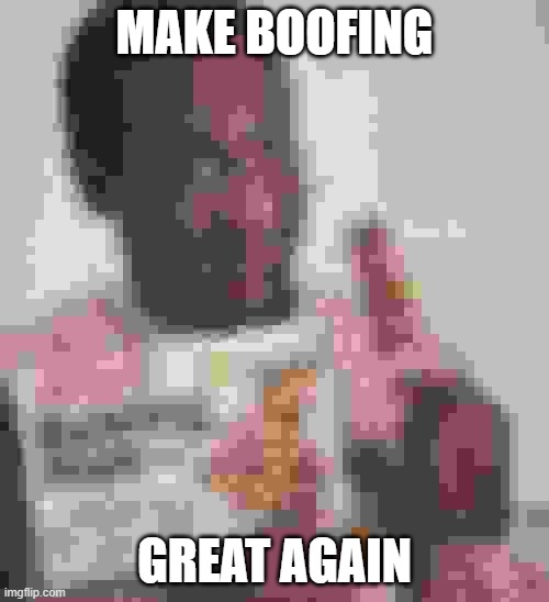 make boofing great again | MAKE BOOFING; GREAT AGAIN | image tagged in bill cosby pudding | made w/ Imgflip meme maker