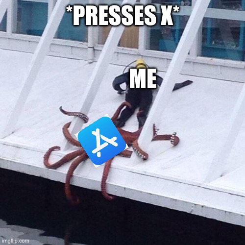 I felt that | *PRESSES X*; ME | image tagged in octopus grabs diver | made w/ Imgflip meme maker