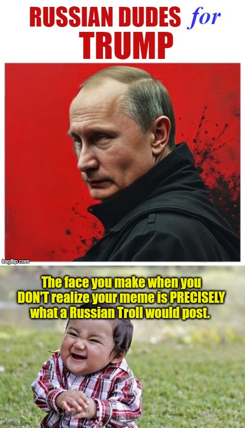 Kommies for Kammy | The face you make when you DON'T realize your meme is PRECISELY what a Russian Troll would post. | image tagged in memes,evil toddler | made w/ Imgflip meme maker