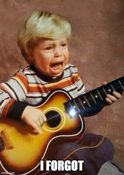 CRYING GUITAR BOY IN HD | I FORGOT | image tagged in crying guitar boy in hd | made w/ Imgflip meme maker