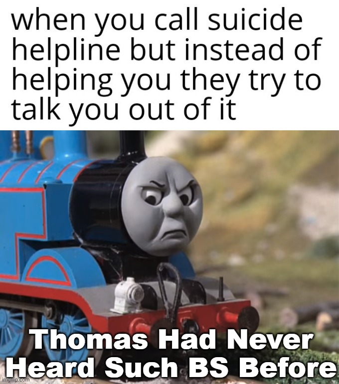 This is a joke, that is never an answer | Thomas Had Never Heard Such BS Before | image tagged in thomas had never seen such bullshit before clean version | made w/ Imgflip meme maker