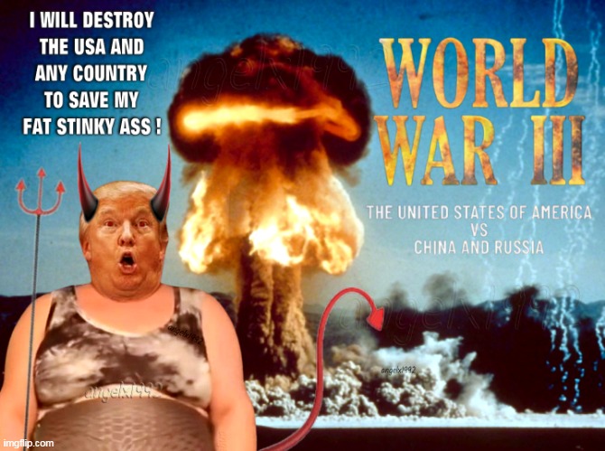image tagged in world war 3,donald trump is an idiot,clown car republicans,scumbag republicans,war,maga morons | made w/ Imgflip meme maker