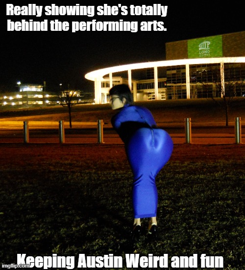 Getting behind the arts | Really showing she's totally behind the performing arts. Keeping Austin Weird and fun | image tagged in tight dress,austin,oh wow | made w/ Imgflip meme maker