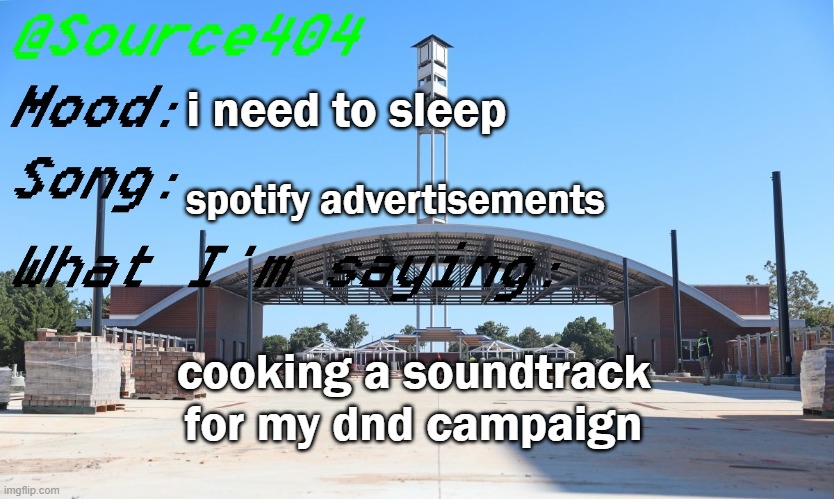 Source's Temp | i need to sleep; spotify advertisements; cooking a soundtrack for my dnd campaign | image tagged in source's temp | made w/ Imgflip meme maker