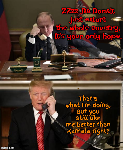 SOS To Moscow Trump needs some love | image tagged in maga moscow,trump long distance phone call,vlad ain't glad,putin picks kamala,maga misery,venezula here he comes | made w/ Imgflip meme maker