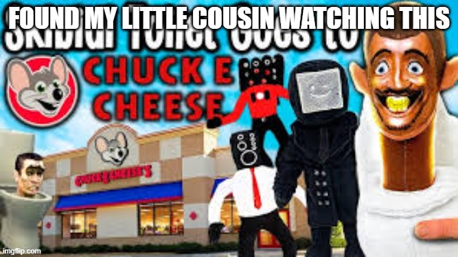 oh | FOUND MY LITTLE COUSIN WATCHING THIS | image tagged in funny | made w/ Imgflip meme maker