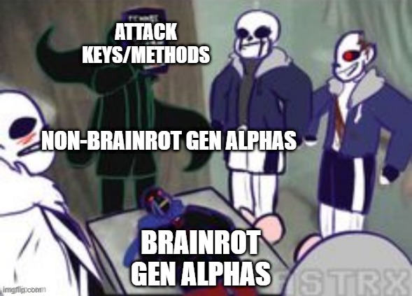 Non-Brainrot Gen Alphas vs Brainrot Gen Alphas | ATTACK KEYS/METHODS; NON-BRAINROT GEN ALPHAS; BRAINROT GEN ALPHAS | image tagged in x undertale aus,ok got it,non brain gen alphas vs brainrot gen alphas,noice,oh wow are you actually reading these tags | made w/ Imgflip meme maker