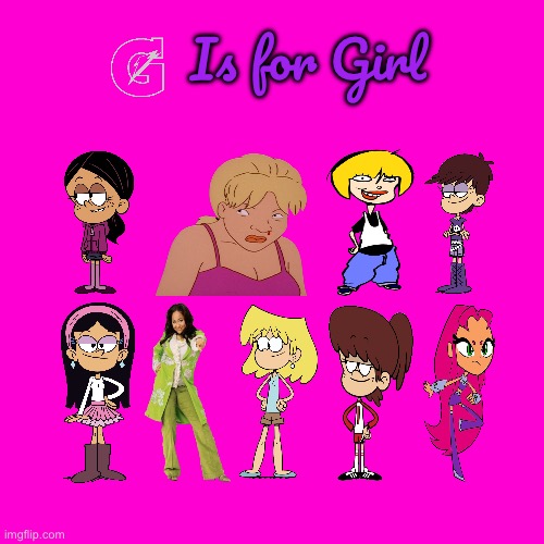 G is for Girl | Is for Girl | image tagged in blank hot pink background,the loud house,ed edd n eddy,lori loud,ronnie anne santiago,nickelodeon | made w/ Imgflip meme maker