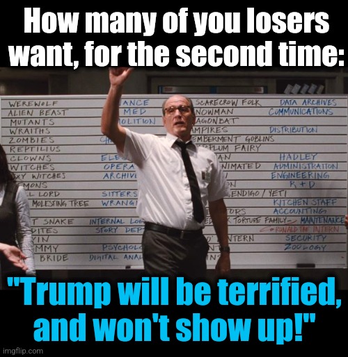 Some people never learn | How many of you losers want, for the second time:; "Trump will be terrified,
and won't show up!" | image tagged in cabin the the woods,memes,debate,donald trump,kamala harris,democrats | made w/ Imgflip meme maker