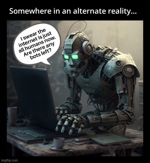 image tagged in alternate reality,ai,robots,humans,internet,computer | made w/ Imgflip meme maker