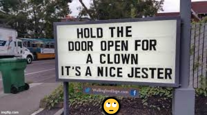 Clown sign | 🙄 | image tagged in eyeroll | made w/ Imgflip meme maker