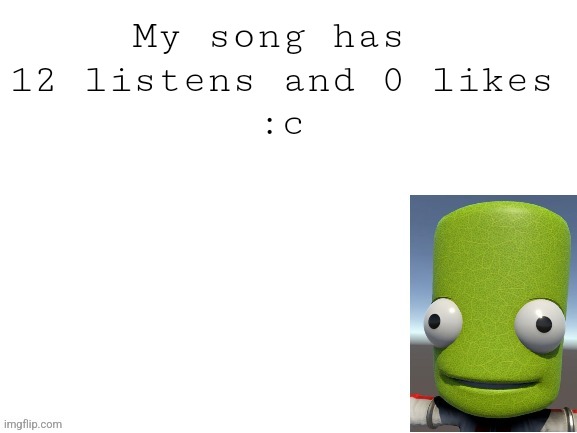 Epilektoi announcement | My song has 
12 listens and 0 likes
:c | image tagged in epilektoi announcement | made w/ Imgflip meme maker