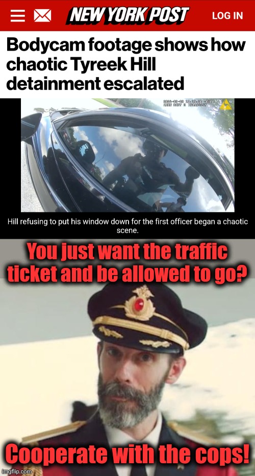 Stupid resist-the-police NFLer Tyreek Hill stupidly contrives a way to get himself handcuffed during a traffic stop | You just want the traffic ticket and be allowed to go? Cooperate with the cops! | image tagged in captain obvious,memes,nfl,tyreek hill,idiot,democrats | made w/ Imgflip meme maker