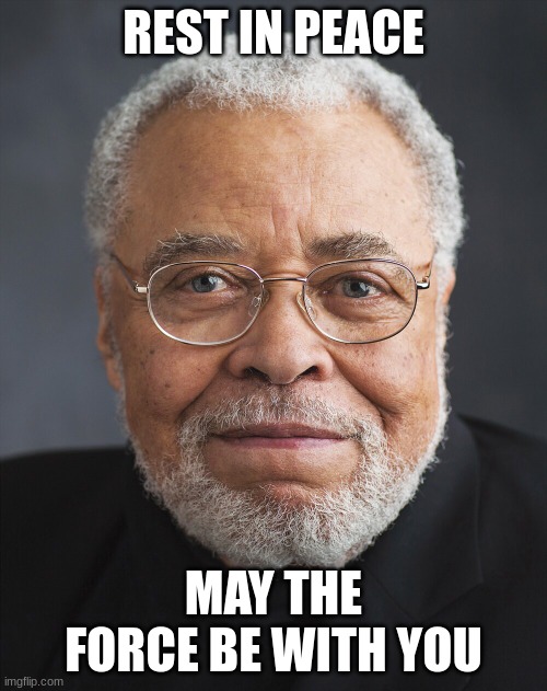 James Earl Jones died.... | REST IN PEACE; MAY THE FORCE BE WITH YOU | image tagged in star wars,darth vader,actor,sad,memes | made w/ Imgflip meme maker